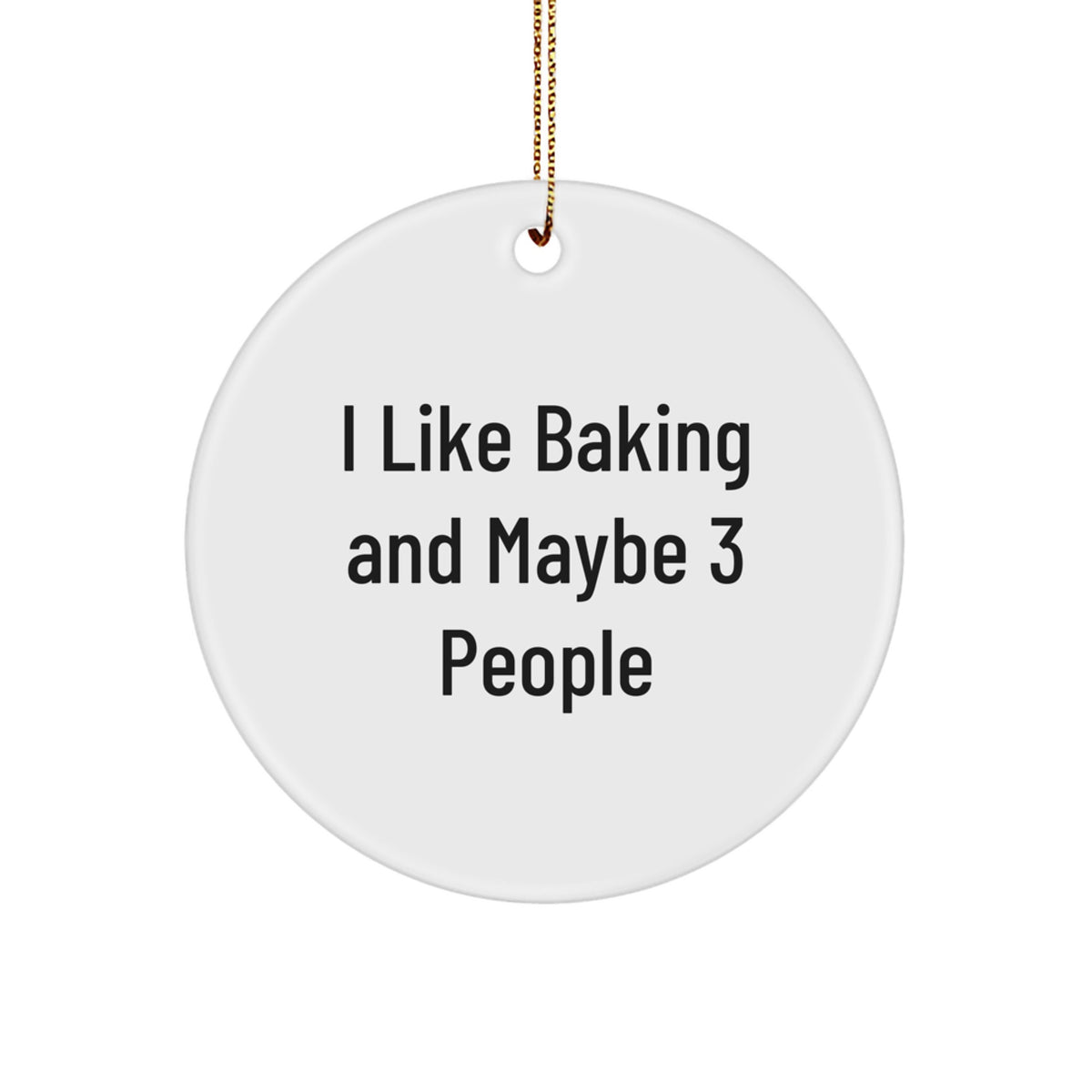 I Like Baking Gifts for Friends, Family, or Coworkers - Baking Circle Ornament - Funny Quote, Perfect Christmas Unique Gifts from Men, Women, or Family - Image 1