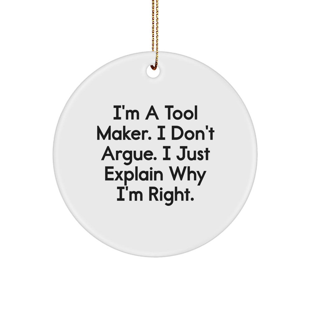 Funny Tool Maker Gifts for Women, I'm A Tool Maker. I Don't Argue. I Just Explain Why I'm Right., Christmas Unique Gifts from Friends to Family - Image 1