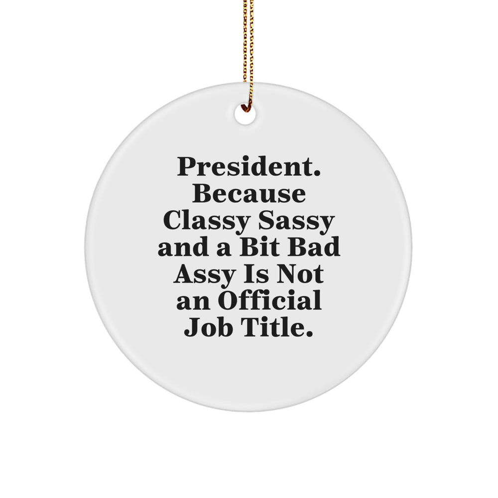 Funny President Gifts, President Circle Ornament, 'President. Because Classy Sassy And A Bit Fearlessy Is Not An Official Job Title.' Quote Christmas Unique Gifts from Friends to Family - Image 1
