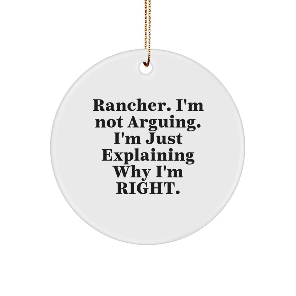 Rancher Humor Gifts from Friends for Christmas - Funny Circle Ornament, 'I'm Not Arguing. I'm Just Explaining Why I'm Right.' - Image 1