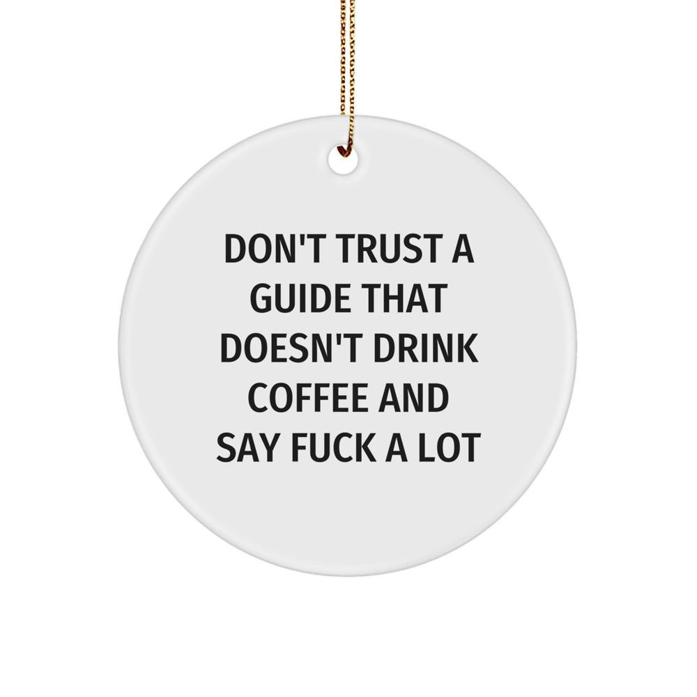 Funny Guide Gifts, 'Don't Trust A Guide That Doesn't Drink Coffee...' White Circle Ornament Gifts from Friends, Family, Coworkers, Christmas Unique Gifts for Guide Enthusiasts, Guide Circle Ornament - Image 1