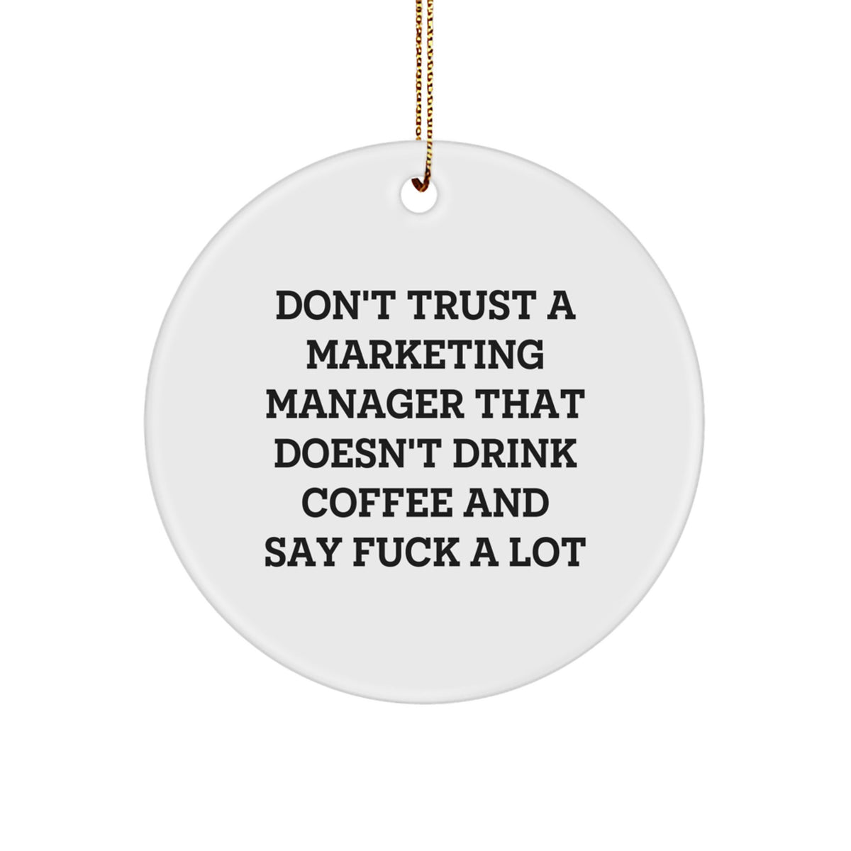 Funny Marketing Manager Gifts, Circle Ornament with 'Don't Trust A Marketing Manager That Doesn't Drink Coffee And Say F--k A Lot' Quote, Christmas Unique Gifts from Friends to Marketing Managers - Image 1