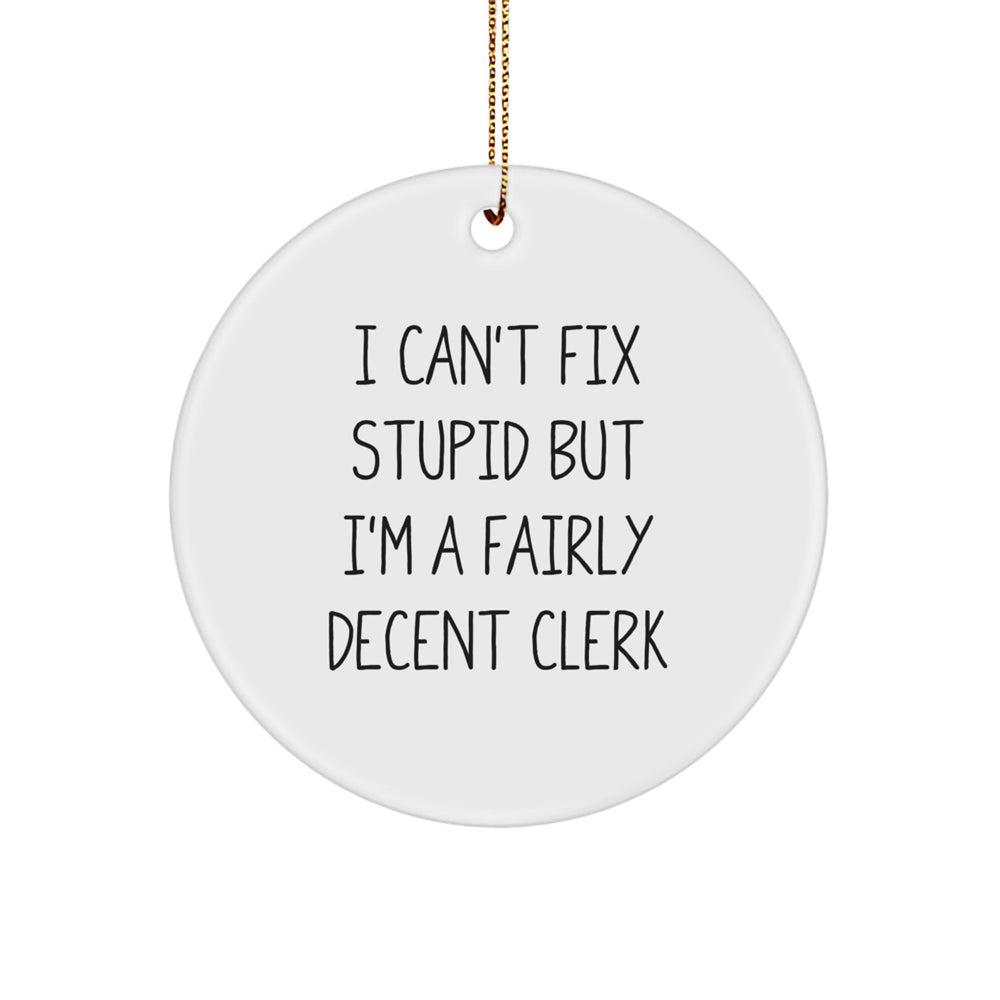 Funny Clerk Gifts, Christmas Unique Circle Ornament, I'm A Fairly Decent Clerk, for Men, Women, Coworkers, Friends, Family - Image 1
