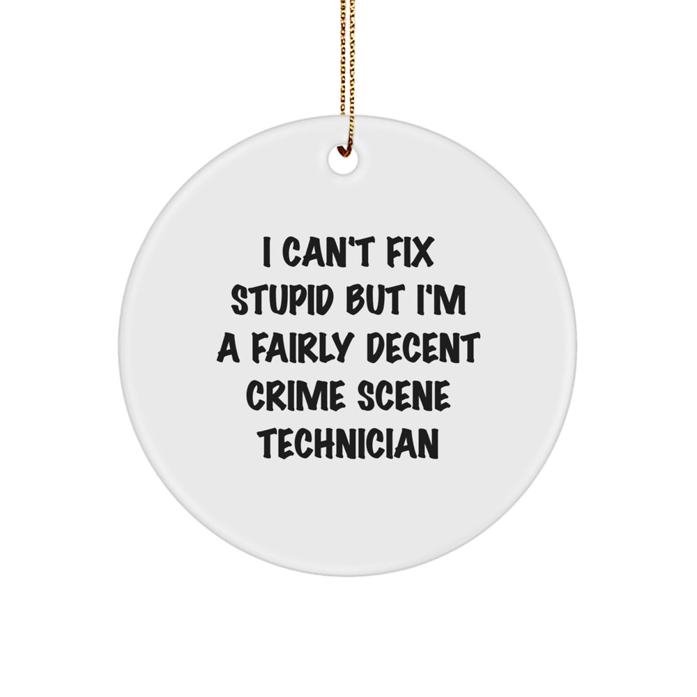 Funny Crime Scene Technician Christmas Unique Gift for Men, Women, Friends - I Can't Fix Stupid But I'm A Fairly Decent Crime Scene Technician Circle Ornament - Image 1