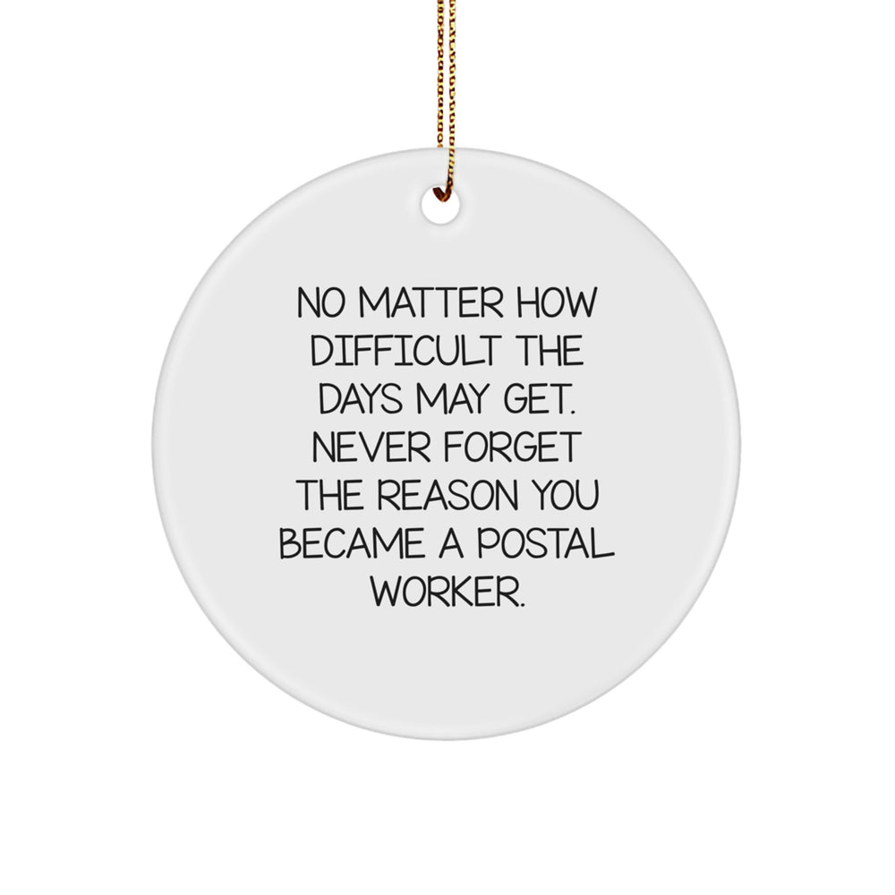 Inspirational Postal Worker Gifts from Friends - Circle Ornament for Christmas, 'No Matter How Difficult The Days May Get.' - For Postal Worker Family, Coworkers, or Men - Image 1