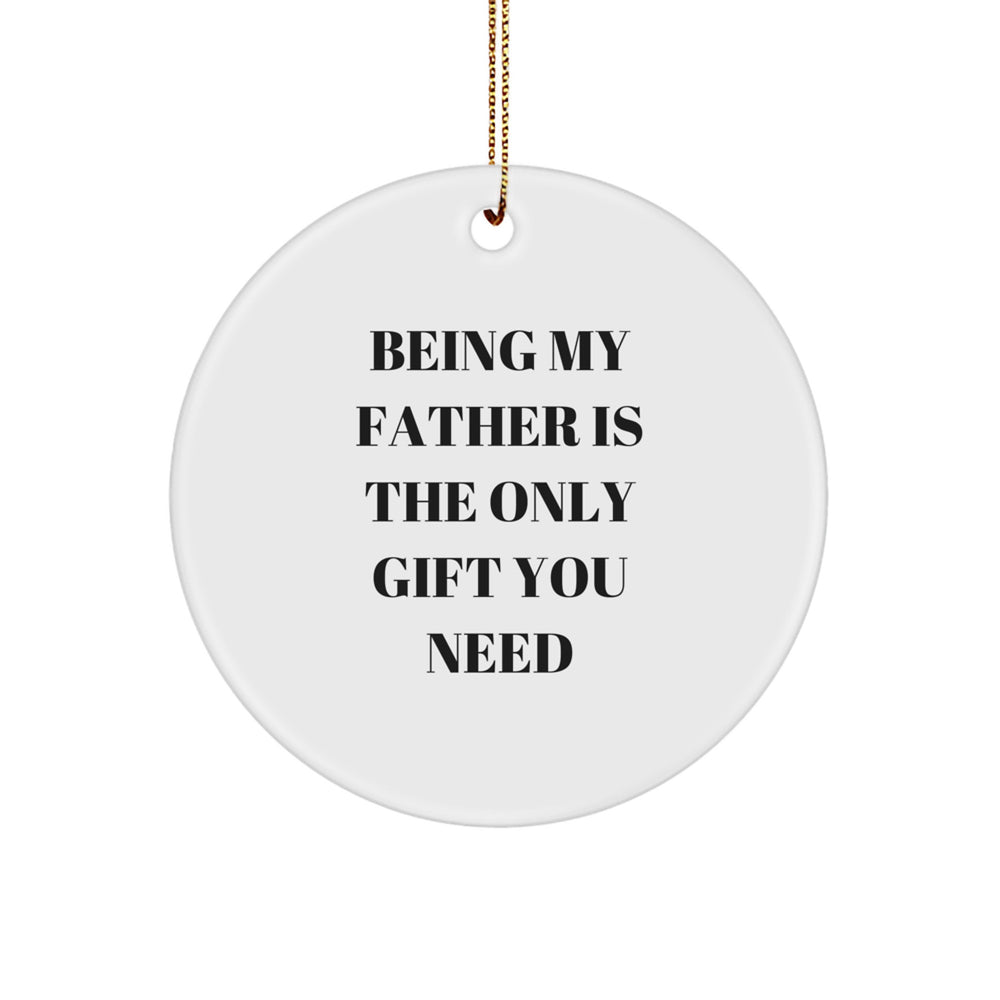 Fatherly Love Circle Ornament, 'Being My Father Is The Only Gift You Need' Quote, Christmas Unique Gift for Dad, Gifts from Family, for Father - Image 1