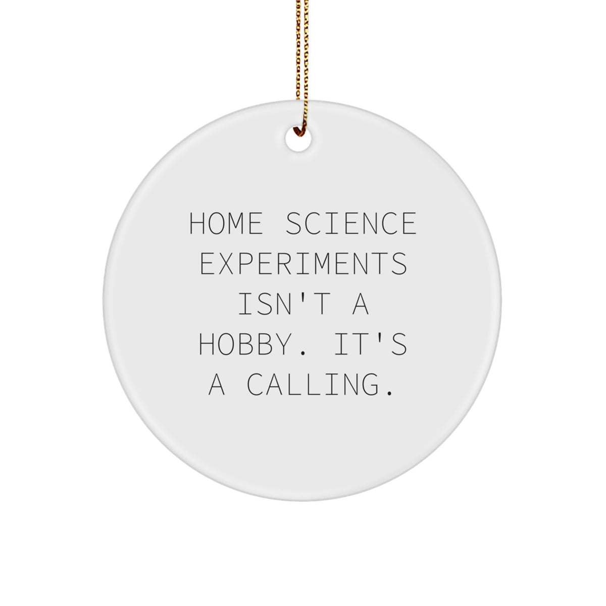 Home Science Experiments Gifts for Family and Friends - 'Home Science Experiments Isn't A Hobby. It's A Calling.' Christmas Unique Circle Ornament - Great for Home Science Enthusiasts - Image 1