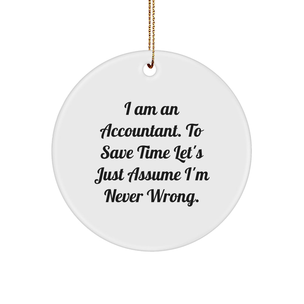 Accountant Fun Circle Ornament Gifts from Friends to Family, 'I Am An Accountant. To Save Time Let's Just Assume I'm Never Wrong.' White MDF Christmas Decoration - Image 1