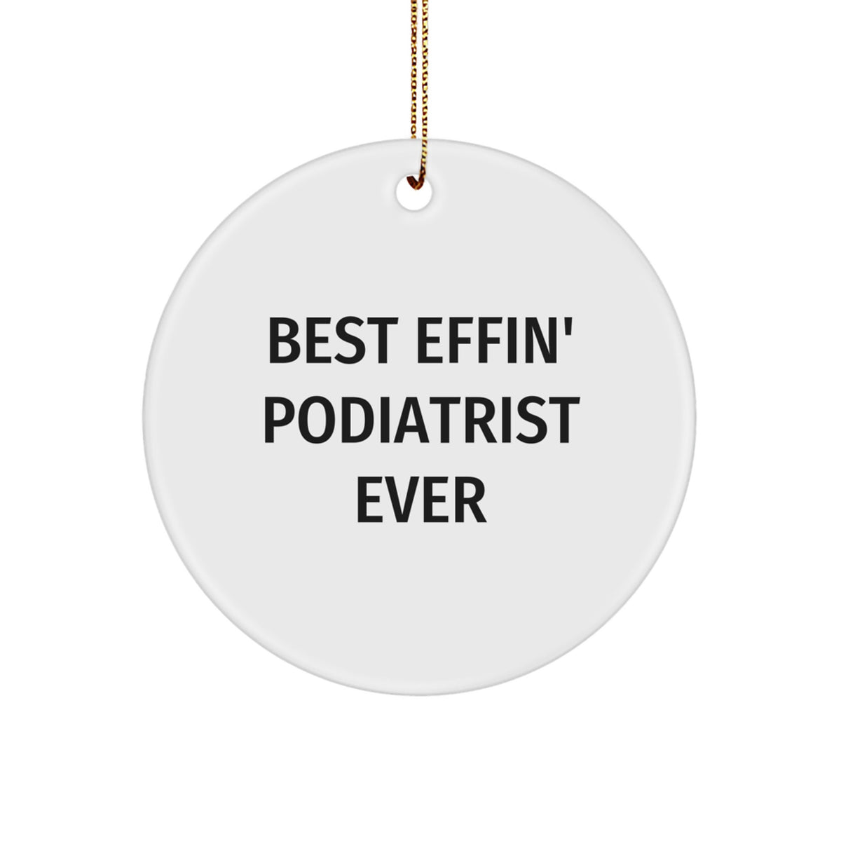 Funny Podiatrist Gifts for Her, Best Effin' Podiatrist Ever, Circle Ornament for Christmas Unique Presents - Image 1