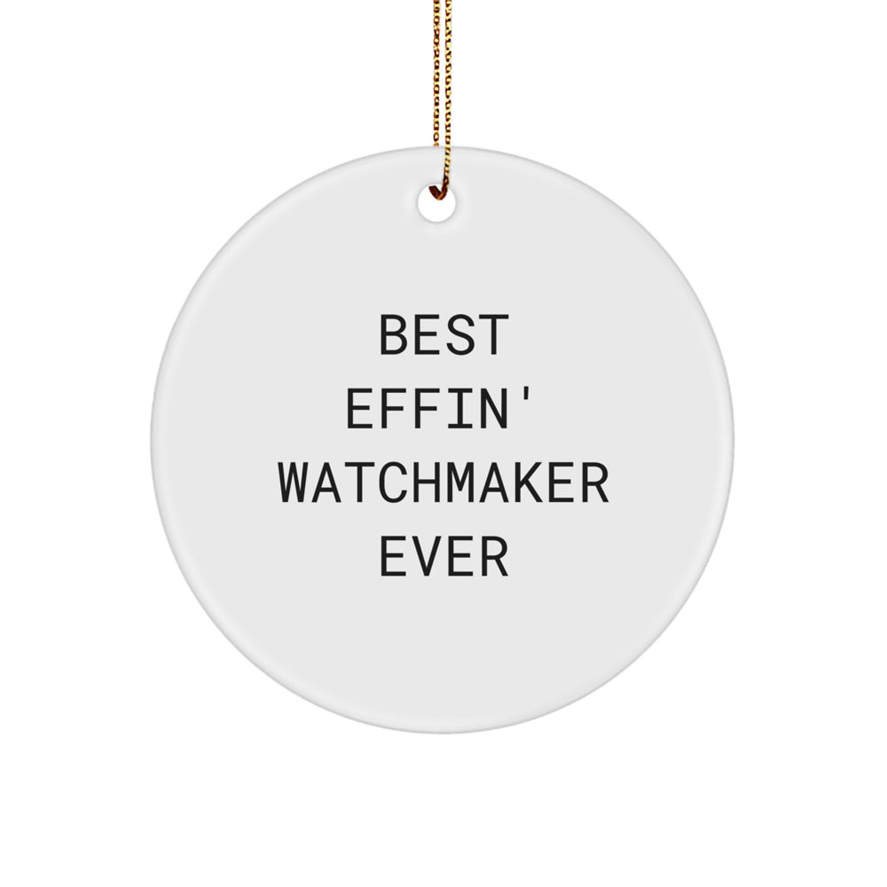 Funny Watchmaker Gifts from Friends - Best Effin' Watchmaker Ever Circle Ornament for Men, Women, Friends, Coworkers, Family - Christmas Unique Gifts - Image 1