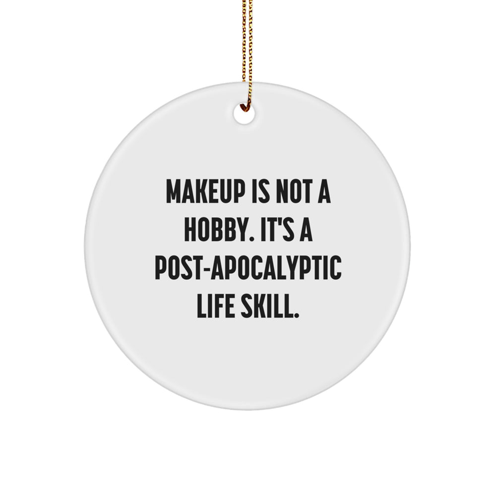 Funny Makeup Lover Gifts from Friends, Unique Makeup Circle Ornaments for Christmas Unique Gifts, Makeup Is Not A Hobby Its A Post Apocalyptic Life Skill - Image 1
