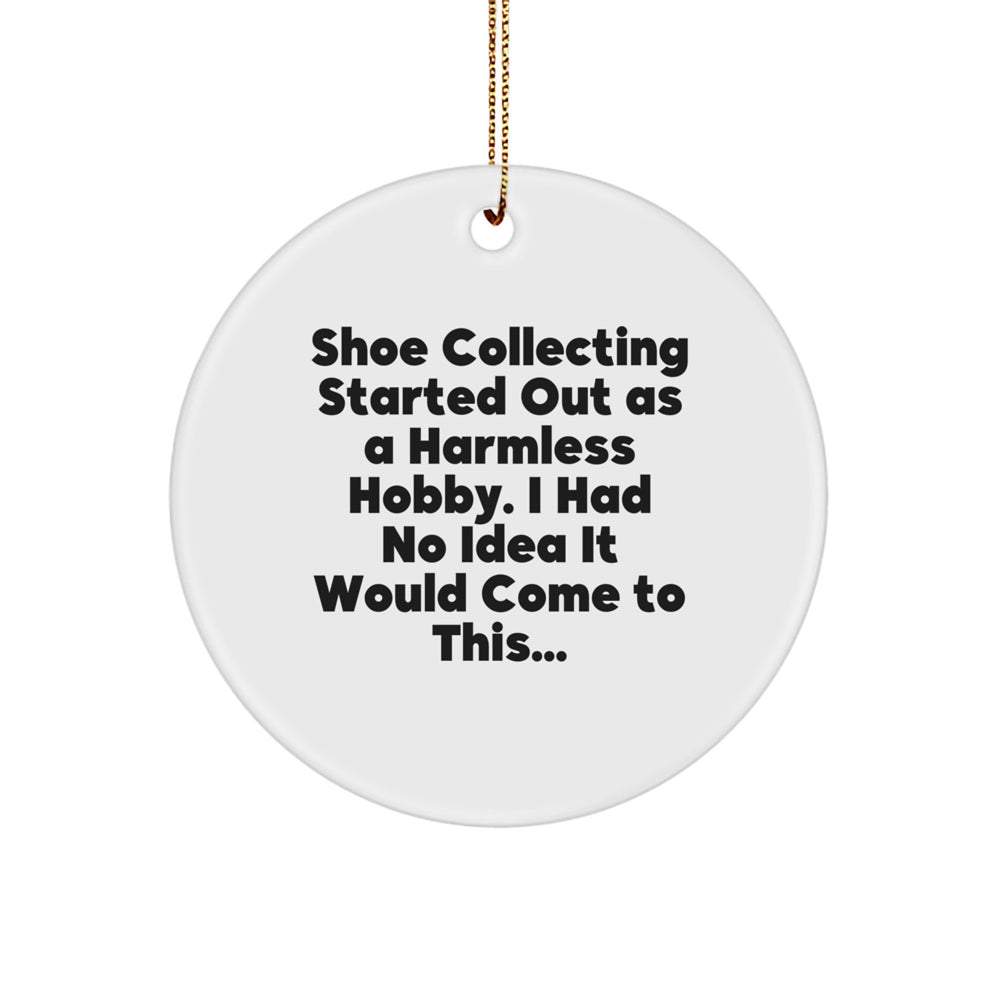 Shoe Collecting Gifts for Friends and Family - Funny Quote Circle Ornament, White, Christmas Unique Decorations for Men and Women - Image 1