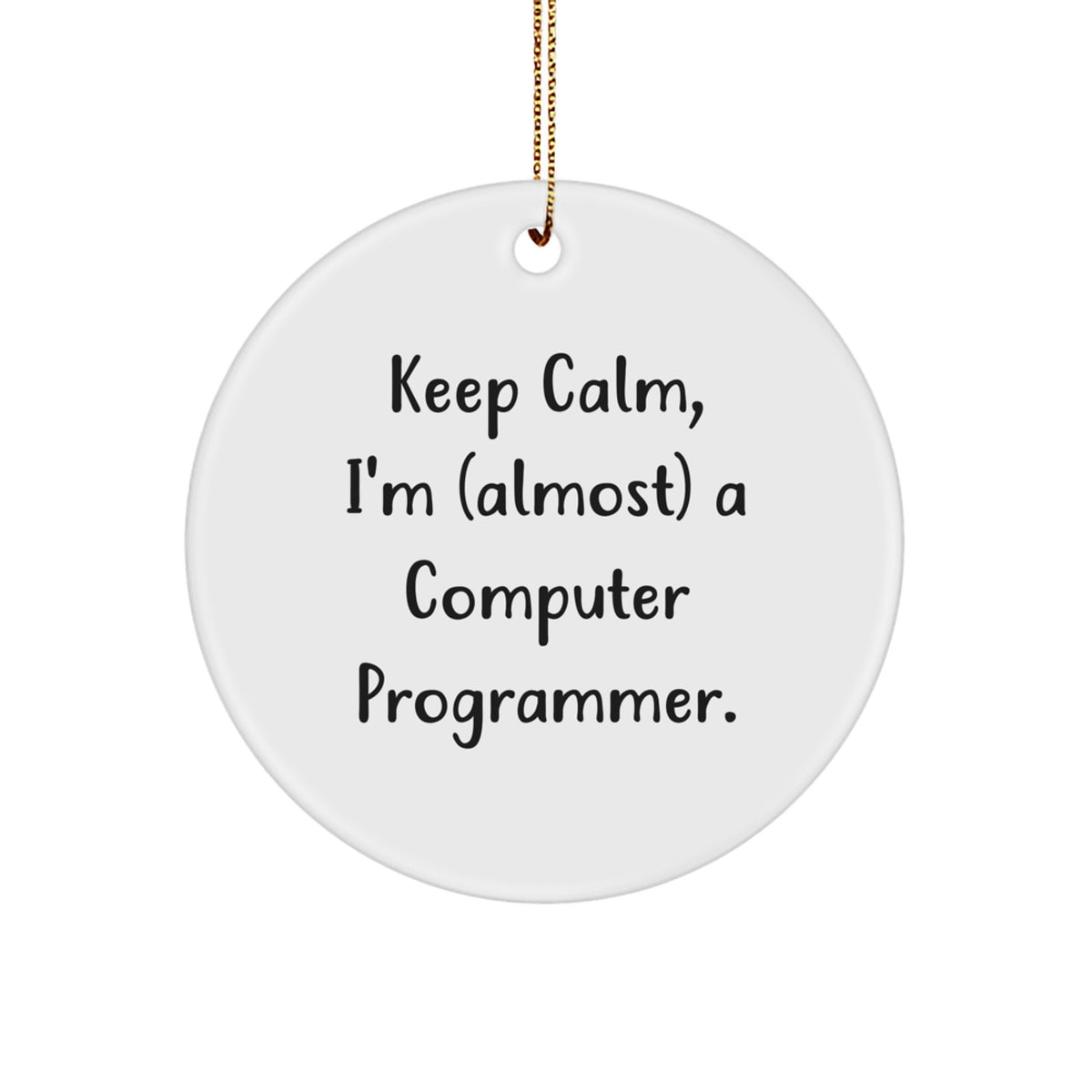 Funny Computer Programmer Gifts for Men and Women - 'Keep Calm, I'm (almost) A Computer Programmer.' Circle Ornament, Christmas Unique Gifts from Friends, Coworkers, Family - Image 1