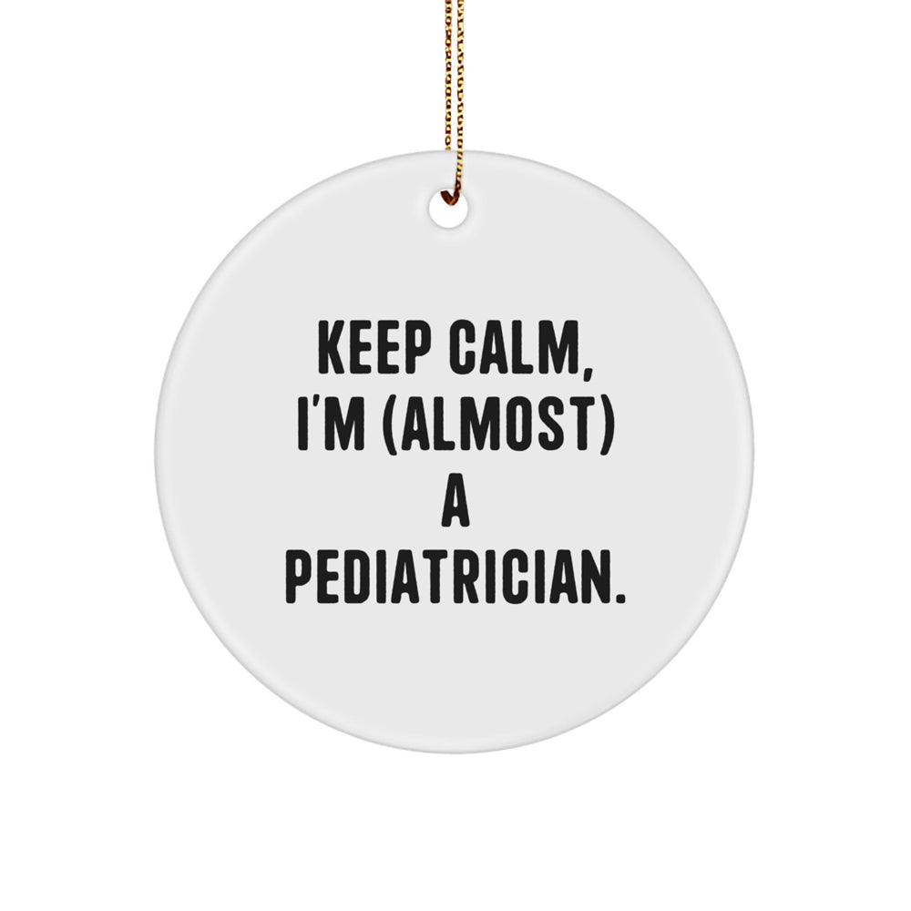 Pediatrician Gifts: Funny Quote Circle Ornament, Keep Calm Gifts from Friends and Family for Pediatrician, Christmas Unique Gifts for Pediatrician - Image 1