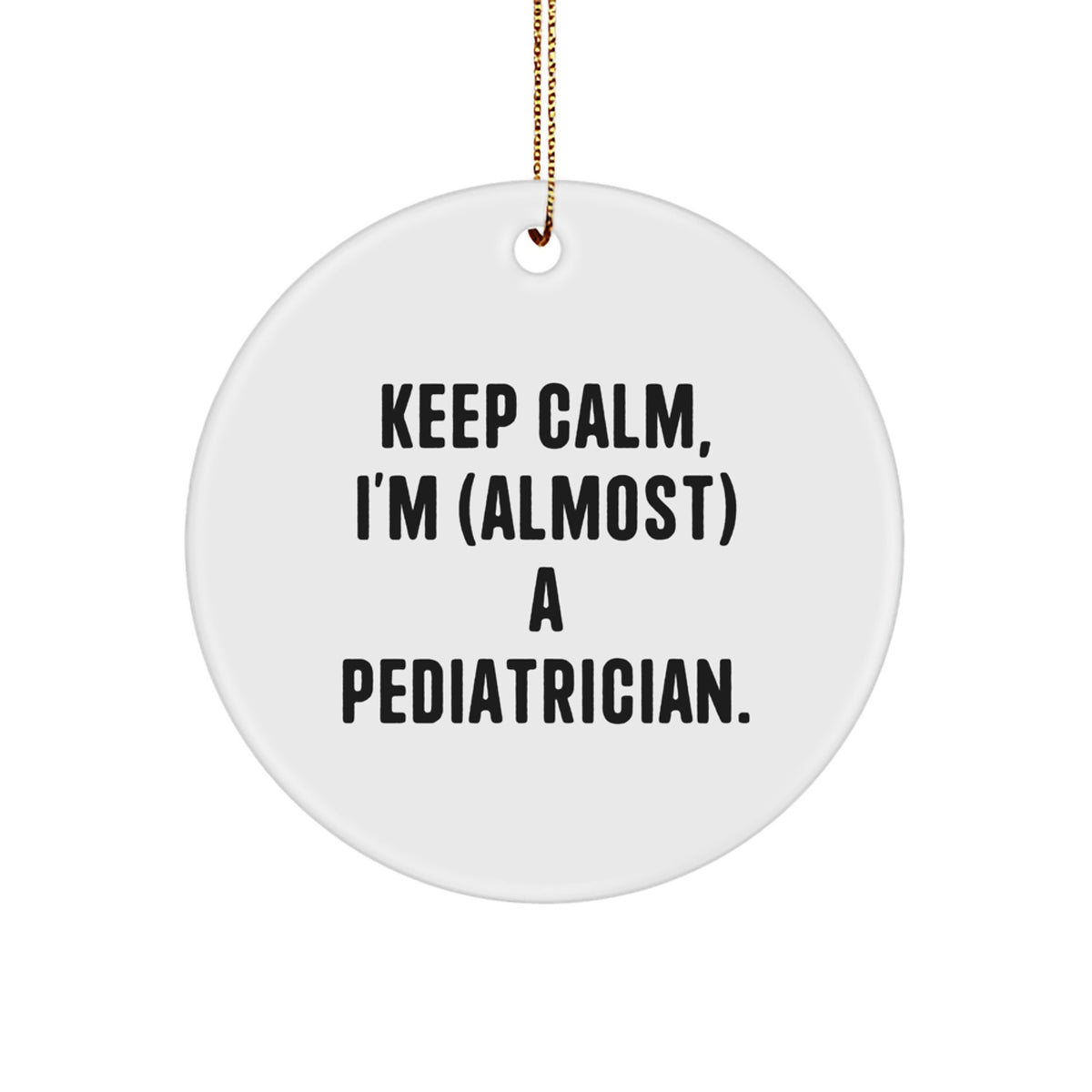 Pediatrician Gifts: Funny Quote Circle Ornament, Keep Calm Gifts from Friends and Family for Pediatrician, Christmas Unique Gifts for Pediatrician - Image 1