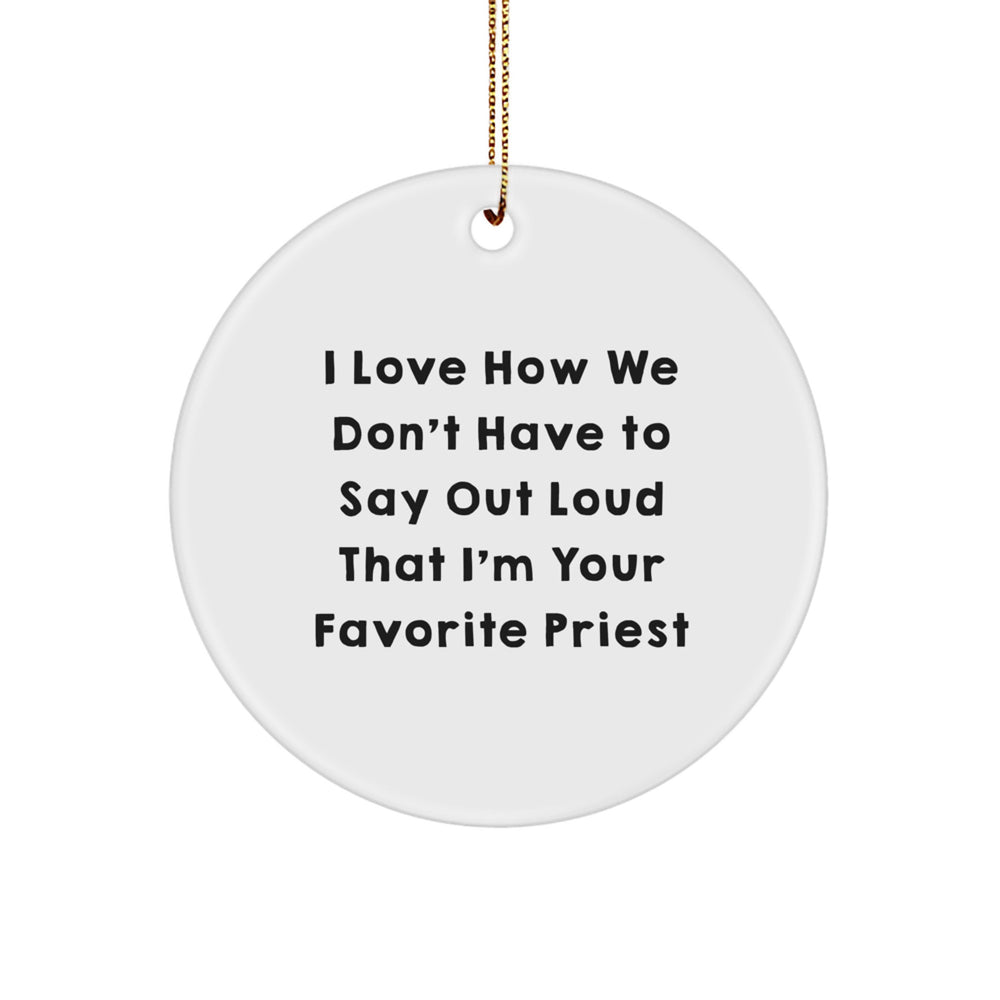 Funny Priest Gifts for Christmas - I Love How We Don't Have To Say Out Loud That I'm Your Favorite Priest, Circle Ornament from Loved Ones, Unique Present for Priests - Image 1