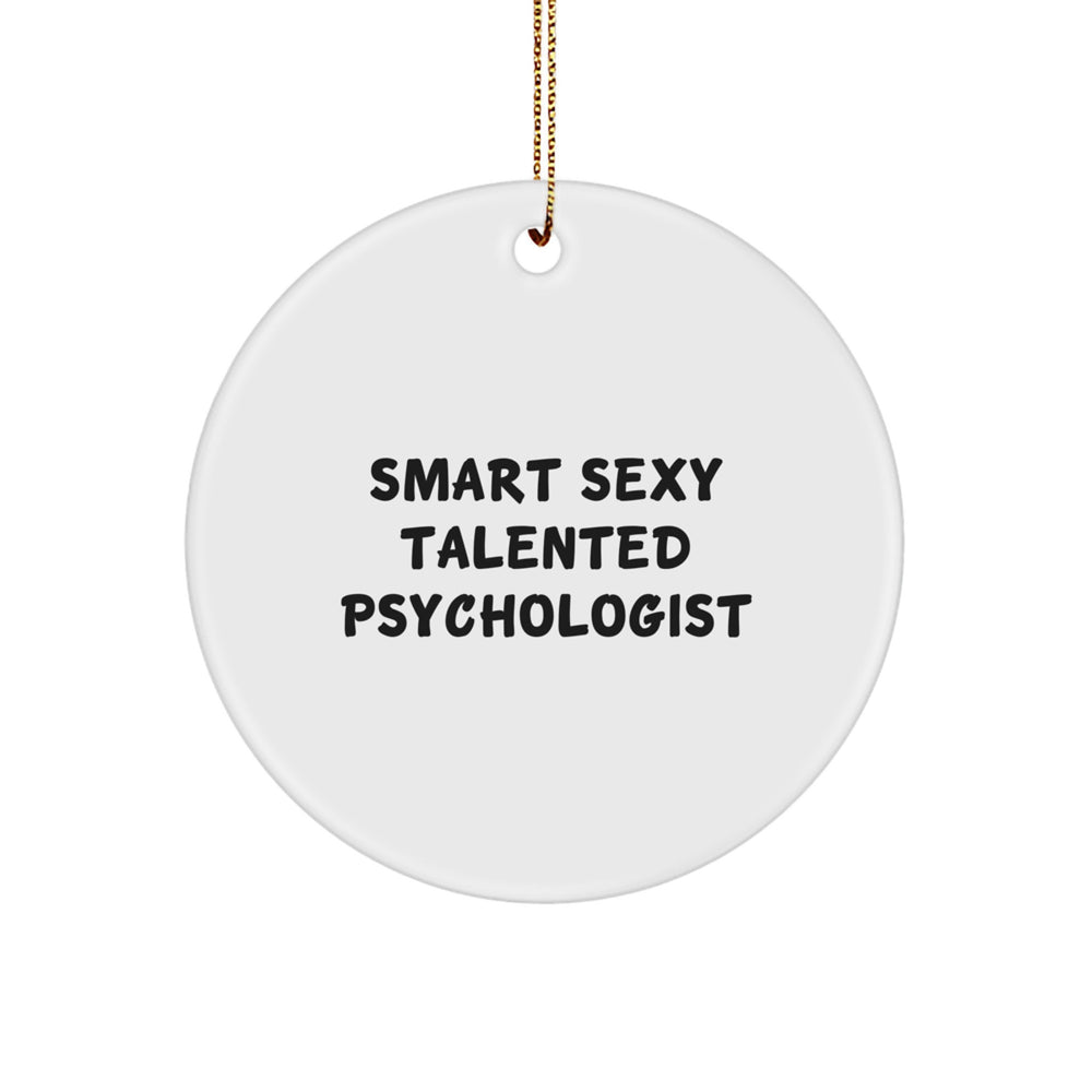 Smart Sexy Talented Psychologist Funny Circle Ornament Gifts from Family to Psychologist, Unique Christmas Ornaments for Psychologists, Funny Psychologist Gifts - Image 1