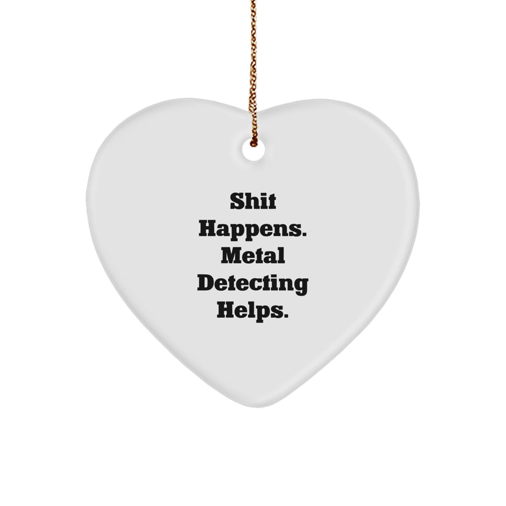 Funny Metal Detecting Gifts from Friends for Men, 'Shit Happens. Metal Detecting Helps.' Heart Ornament, Christmas Unique Finds - Image 1