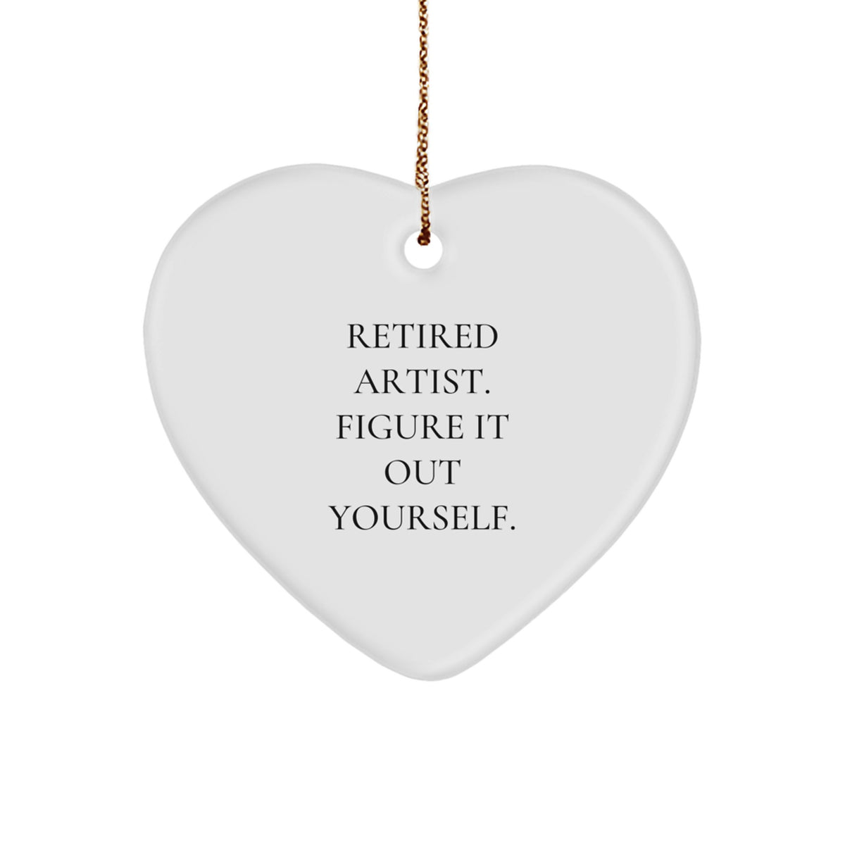 Artist Gifts: Retired Artist Quote Heart Ornament, Funny Quote 'Figure It Out Yourself' for Christmas, Gifts from Family to Artist or Friends - Image 1