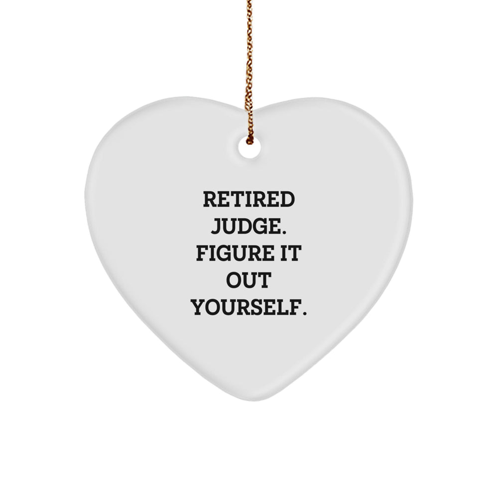 Funny Judge Gifts from Men to Retired Judges - Heart Ornament, 'Retired Judge. Figure It Out Yourself.' Quote, Christmas Unique Gifts - Image 1