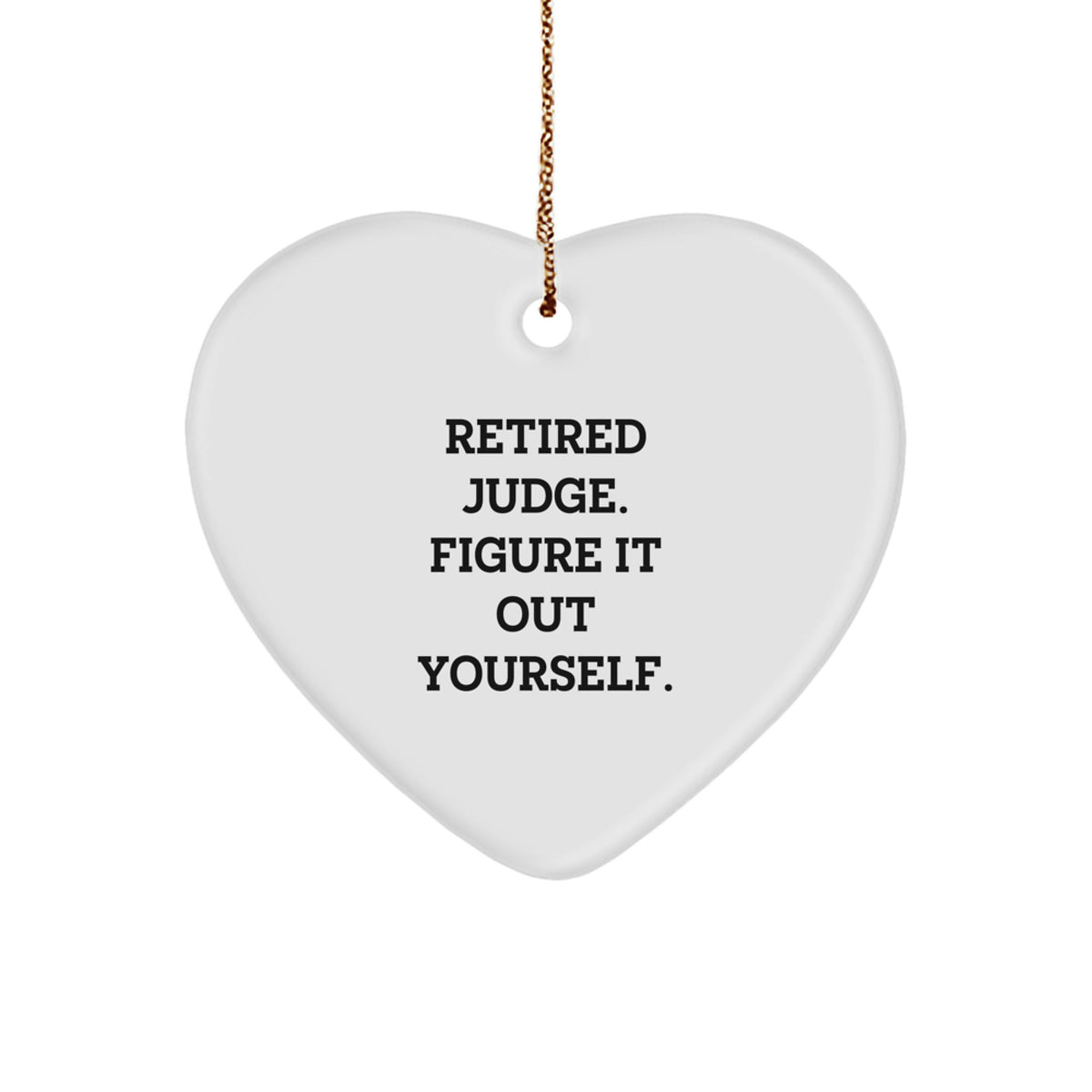 Funny Judge Gifts from Men to Retired Judges - Heart Ornament, 'Retired Judge. Figure It Out Yourself.' Quote, Christmas Unique Gifts - Image 1