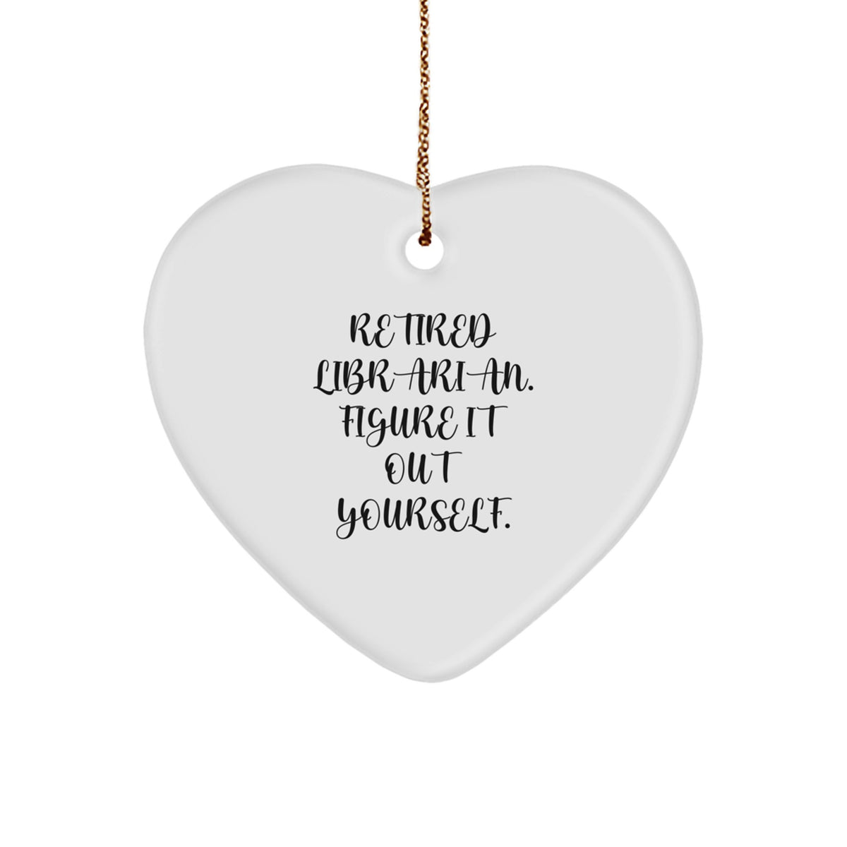Librarian Gifts from Friends: Heart Ornament with 'Retired Librarian. Figure It Out Yourself.' Quote, Perfect for Christmas - Image 1