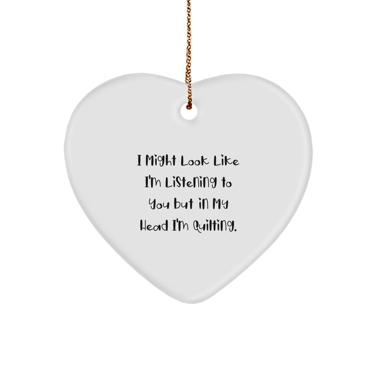 Quilting Enthusiasts' Gift from Friends, Heart Ornament with Funny Quote, White Color, Perfect for Christmas - Image 1