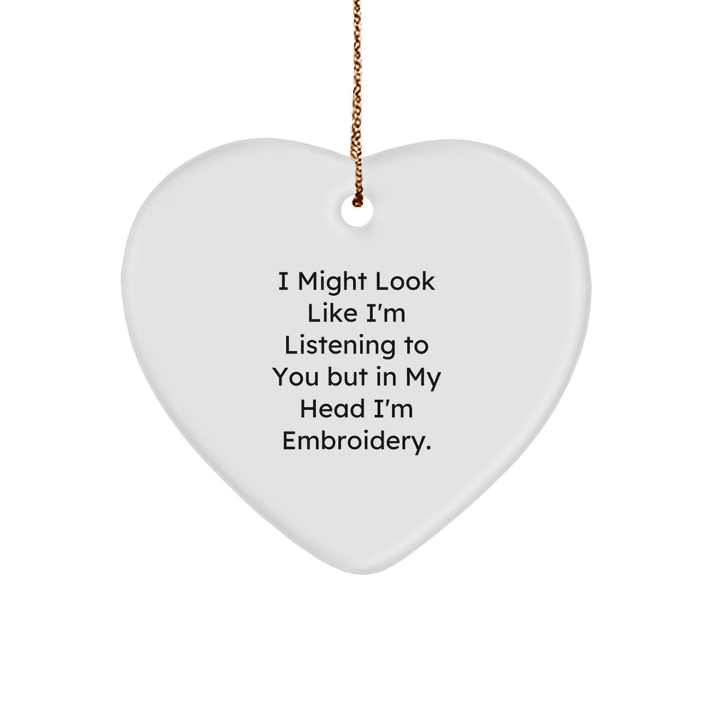 Funny Embroidery Heart Ornament Gifts for Friends from 'I Might Look Like I'm Listening To You But In My Head I'm Embroidery' Lovers, Christmas Unique Gifts - Image 1