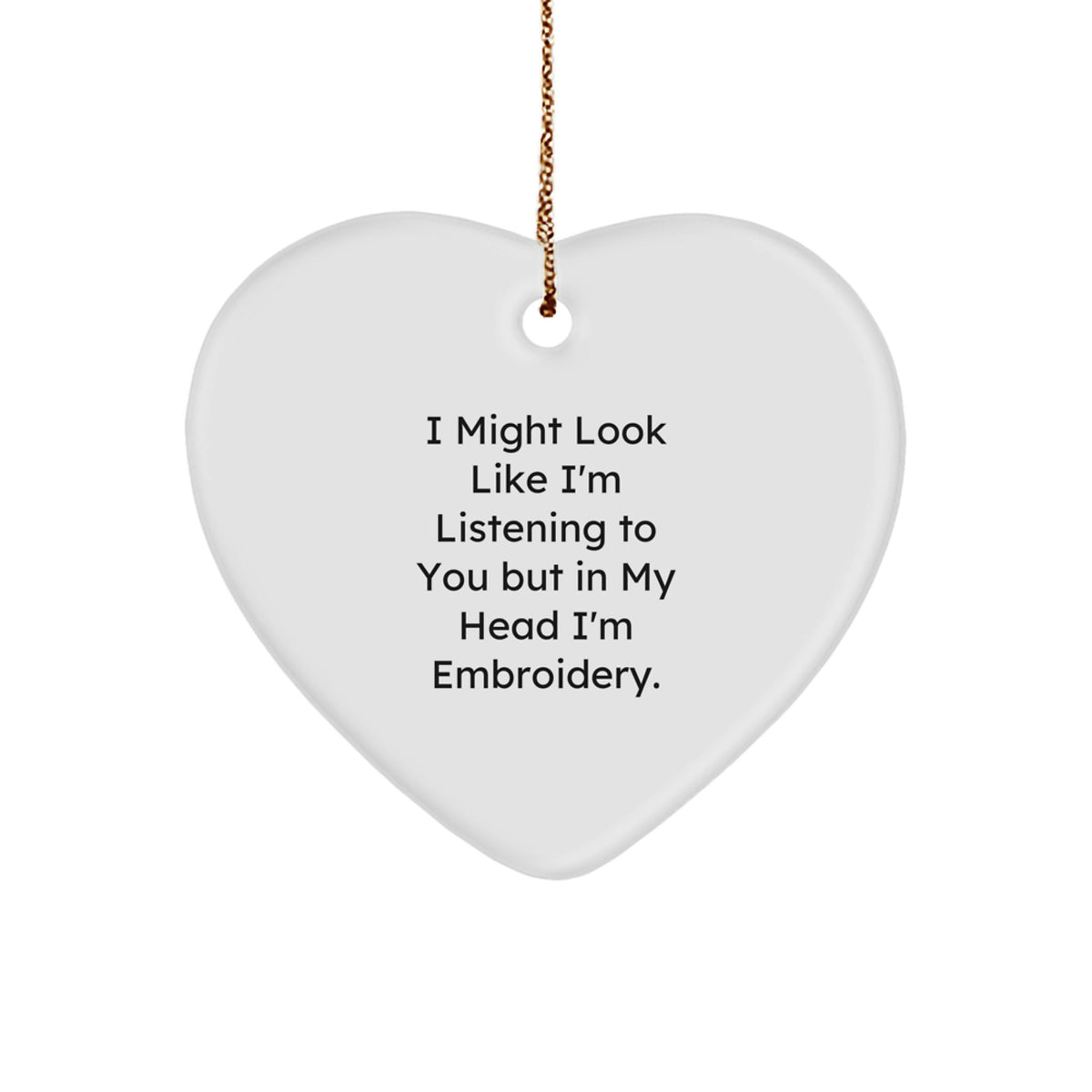 Funny Embroidery Heart Ornament Gifts for Friends from 'I Might Look Like I'm Listening To You But In My Head I'm Embroidery' Lovers, Christmas Unique Gifts - Image 1