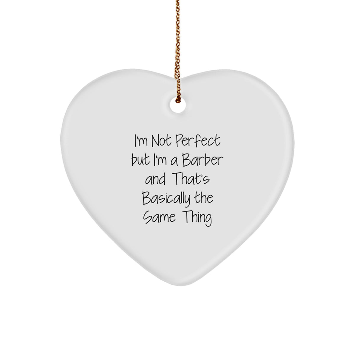 Funny Barber Gifts from Friends for Christmas Unique Heart Ornaments - 'I'm Not Perfect But I'm A Barber And That's Basically The Same Thing' - Men's Women's Coworkers Family - Image 1