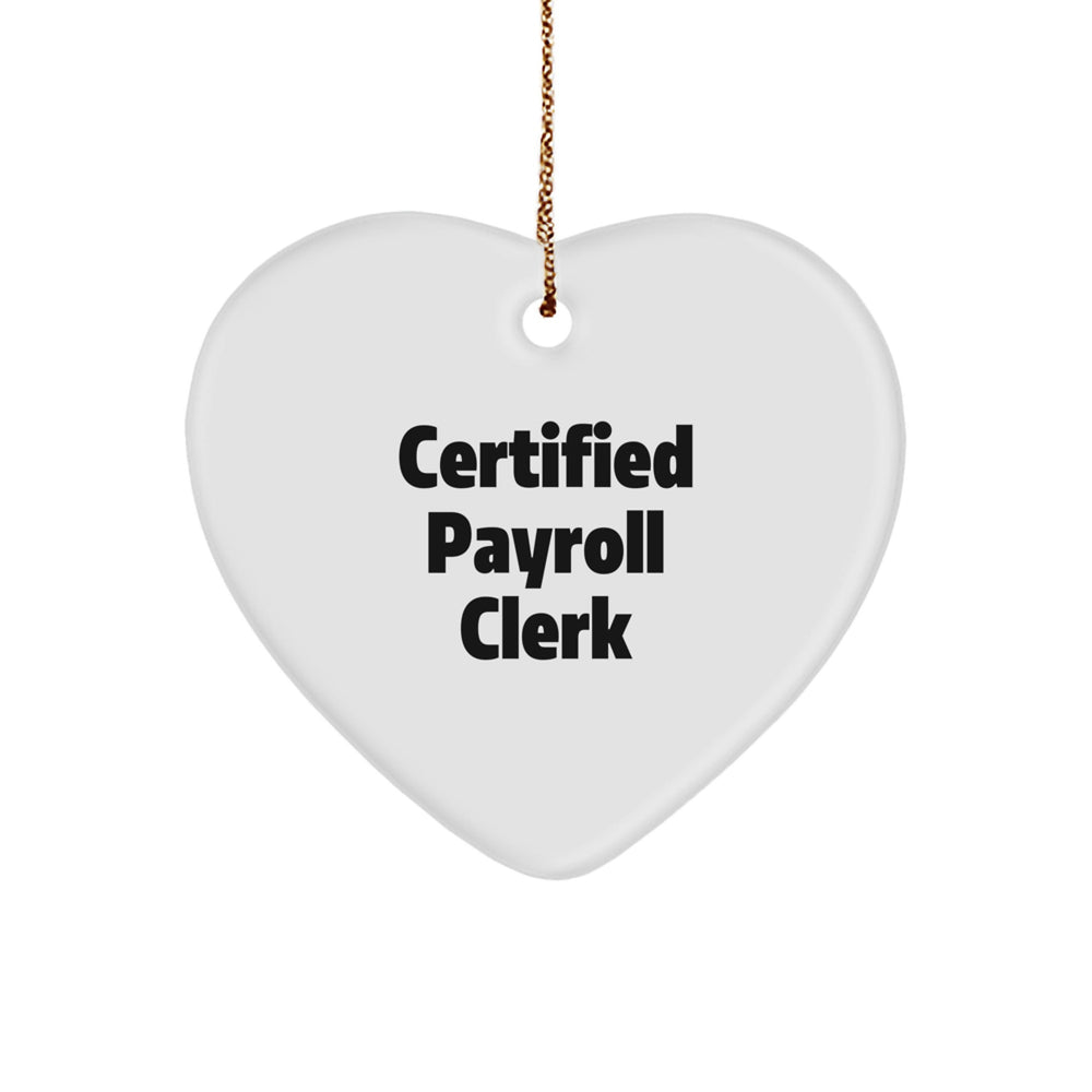Funny Payroll Clerk Gifts from Friends and Family - Certified Payroll Clerk Heart Ornament, White, 2.75'' Tall, Perfect Christmas Unique Gift for Payroll Clerks - Image 1
