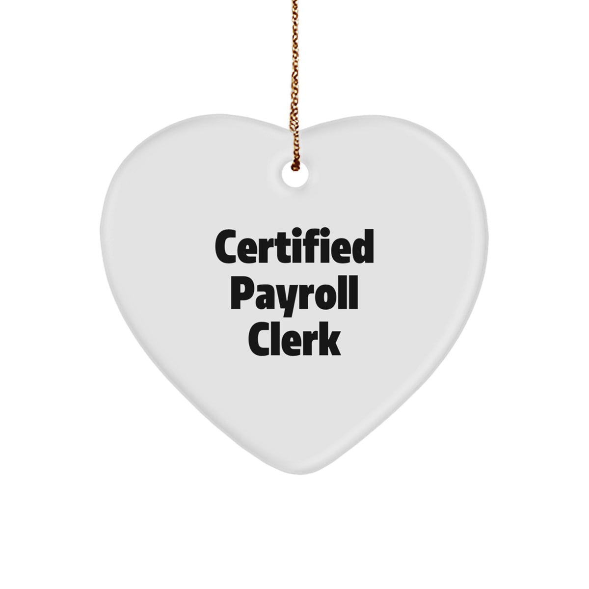 Funny Payroll Clerk Gifts from Friends and Family - Certified Payroll Clerk Heart Ornament, White, 2.75'' Tall, Perfect Christmas Unique Gift for Payroll Clerks - Image 1