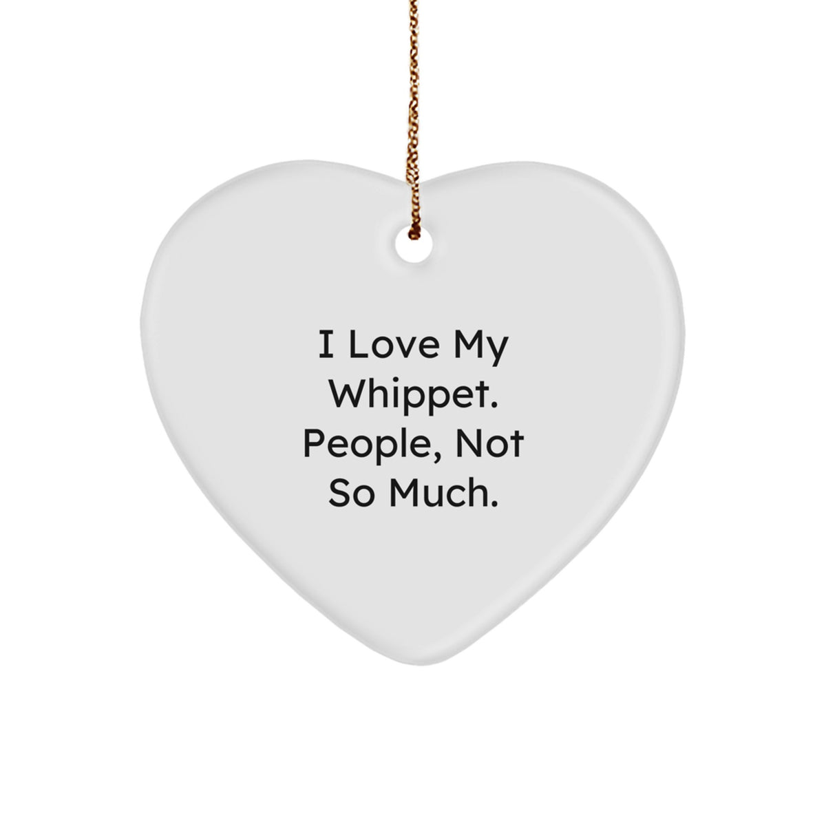 Whippet Dog Lovers Gifts from Family - 'I Love My Whippet. People, Not So Much.' Heart Ornament, White, for Christmas - Image 1