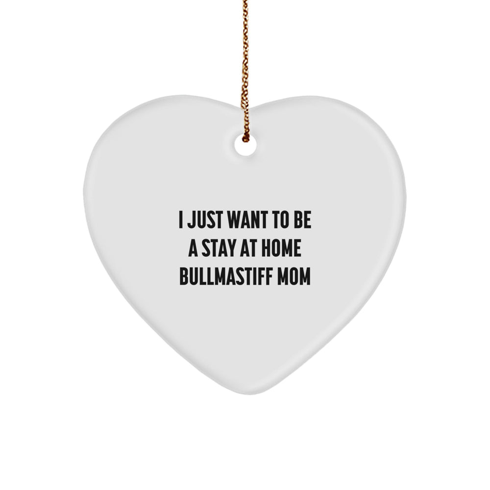 Bullmastiff Dog Mom Gifts, I Just Want To Be A Stay Home Mom, White Heart Ornament, Christmas Unique Gifts from Family to Bullmastiff Dog Mom, Heartfelt Expressions, Gifts from Home to Home - Image 1
