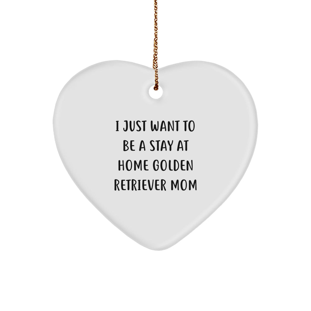 Golden Retriever Dog Mom Heart Ornament, 'I Just Want To Be A Stay At Home Golden Retriever Mom' Funny Quote, Christmas Unique Gifts from Friends, Family, or Coworkers to Golden Retriever Dog Lovers - Image 1