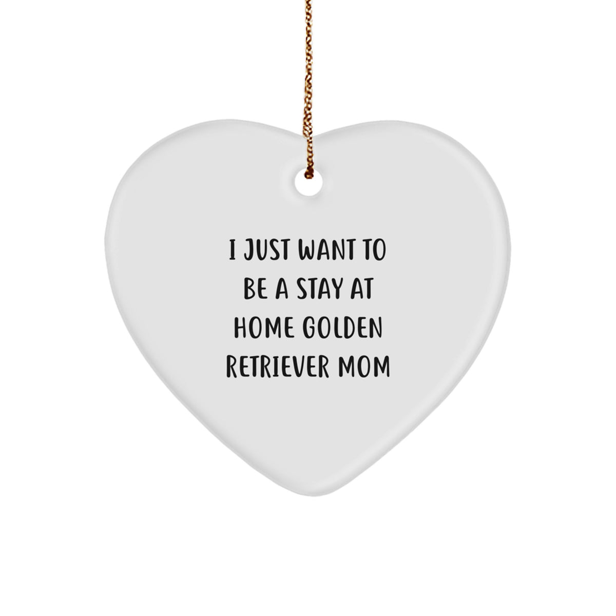 Golden Retriever Dog Mom Heart Ornament, 'I Just Want To Be A Stay At Home Golden Retriever Mom' Funny Quote, Christmas Unique Gifts from Friends, Family, or Coworkers to Golden Retriever Dog Lovers - Image 1