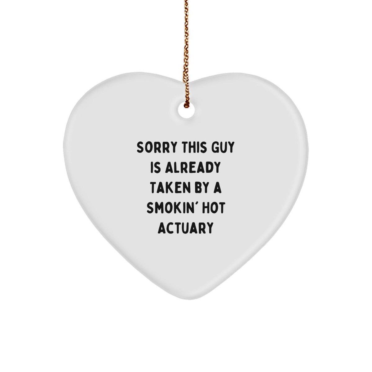 Funny Actuary Gift, Sorry This Guy Is Already Taken By A Smokin' Hot Actuary Heart Ornament, Christmas Unique Gifts from Friends to Coworkers - Image 1