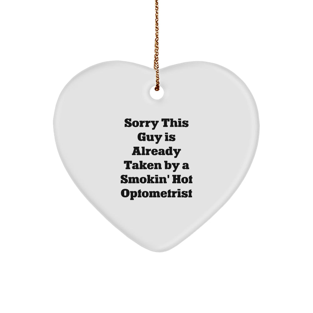 Funny Optometrist Gifts from Friends - Sorry This Guy Is Already Taken By A Smokin' Hot Optometrist Heart Ornament, Christmas Unique Optometrist Presents - Image 1