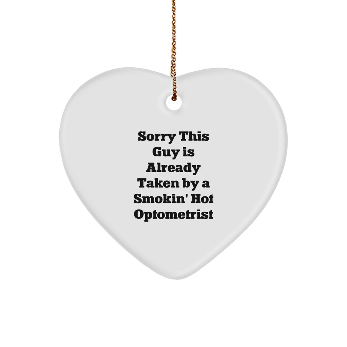 Funny Optometrist Gifts from Friends - Sorry This Guy Is Already Taken By A Smokin' Hot Optometrist Heart Ornament, Christmas Unique Optometrist Presents - Image 1