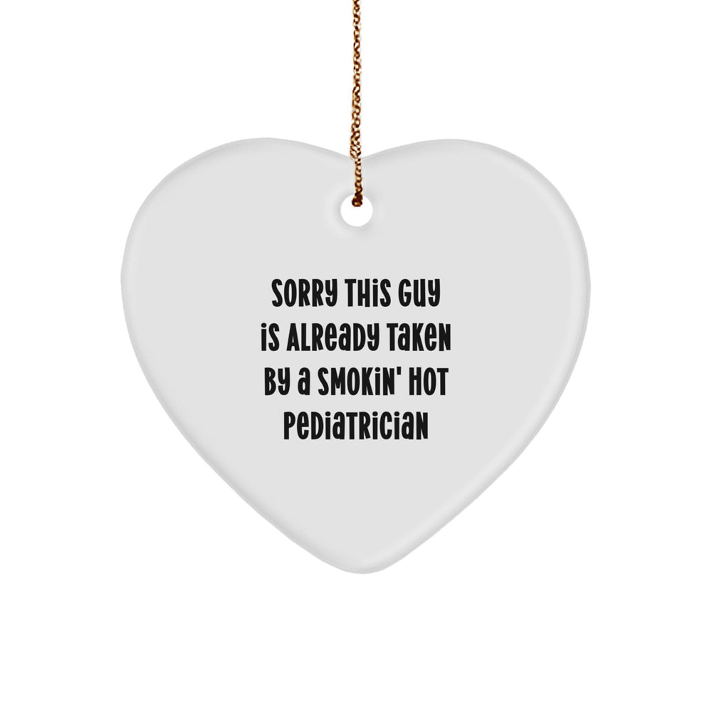 Funny Pediatrician Gifts, 'Sorry This Guy Is Already Taken By A Smokin' Hot Pediatrician' Heart Ornament, Perfect for Christmas, Gifts from Friends, Family, or Coworkers, Gifts for Pediatrician - Image 1
