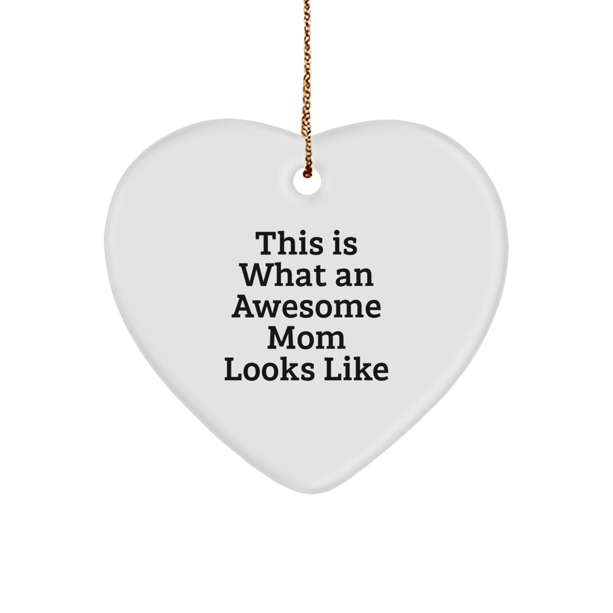 Funny Mom Gifts from Friends for Awesome Moms - Heart Ornament This Is What An Awesome Mom Looks Like - Image 1
