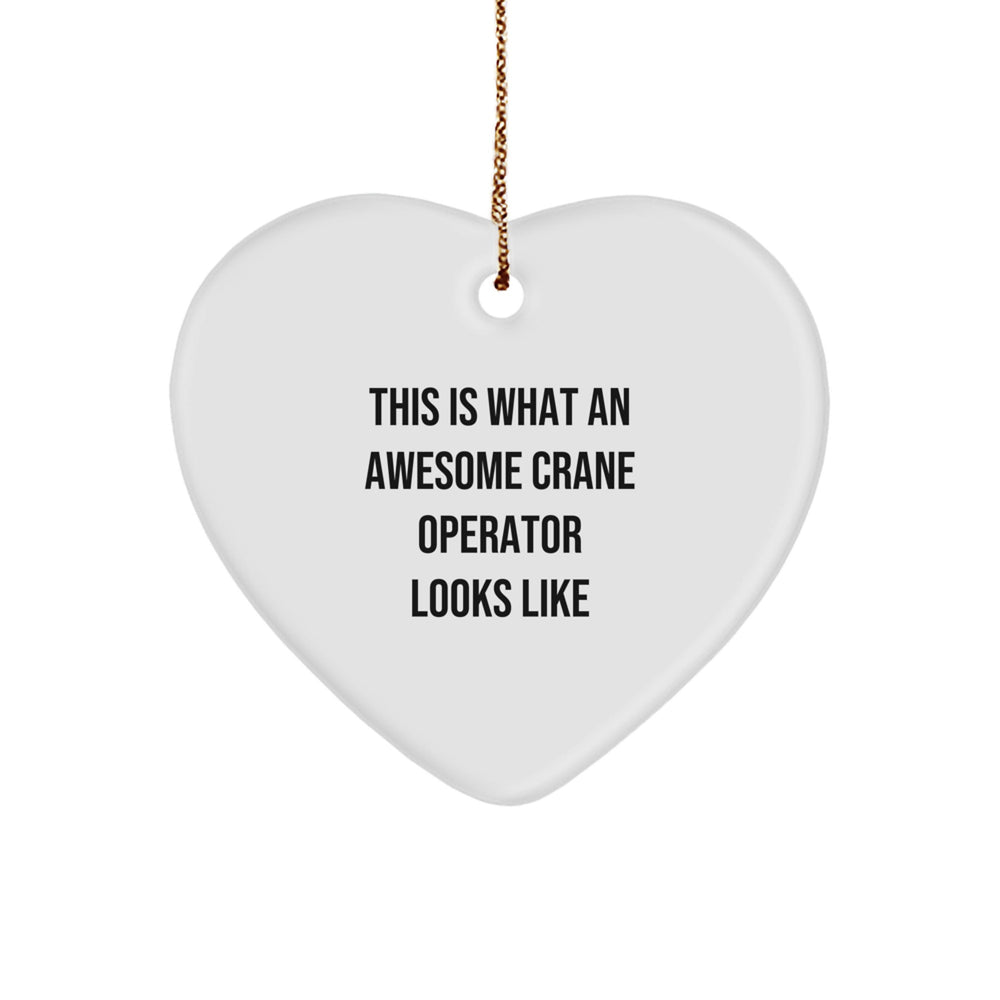Crane Operator Gifts from Friends, Heart Ornament for Christmas - This Is What an Awesome Crane Operator Looks Like, Unique Gifts for Men, Inspirational Quotes for Heart-Shaped Ornament - Image 1