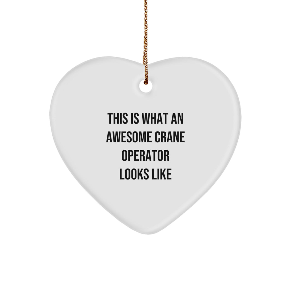 Crane Operator Gifts from Friends, Heart Ornament for Christmas - This Is What an Awesome Crane Operator Looks Like, Unique Gifts for Men, Inspirational Quotes for Heart-Shaped Ornament - Image 1