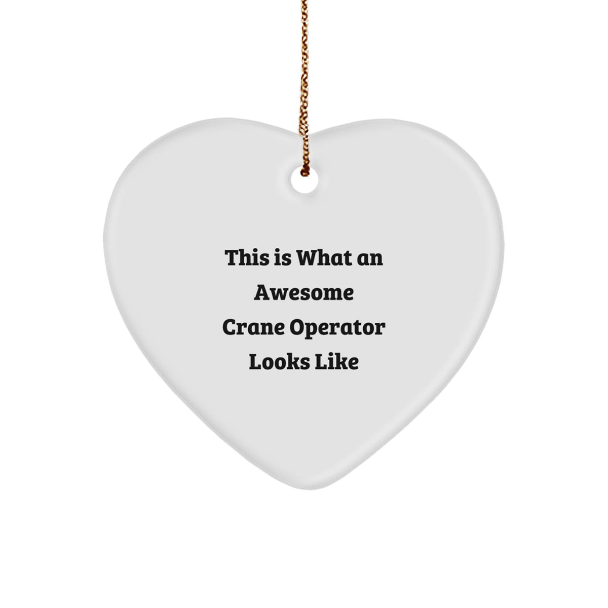 Funny Crane Operator Gifts from Friends for Christmas - Heart Ornament with 'This Is What An Awesome Crane Operator Looks Like' Quote - Image 1