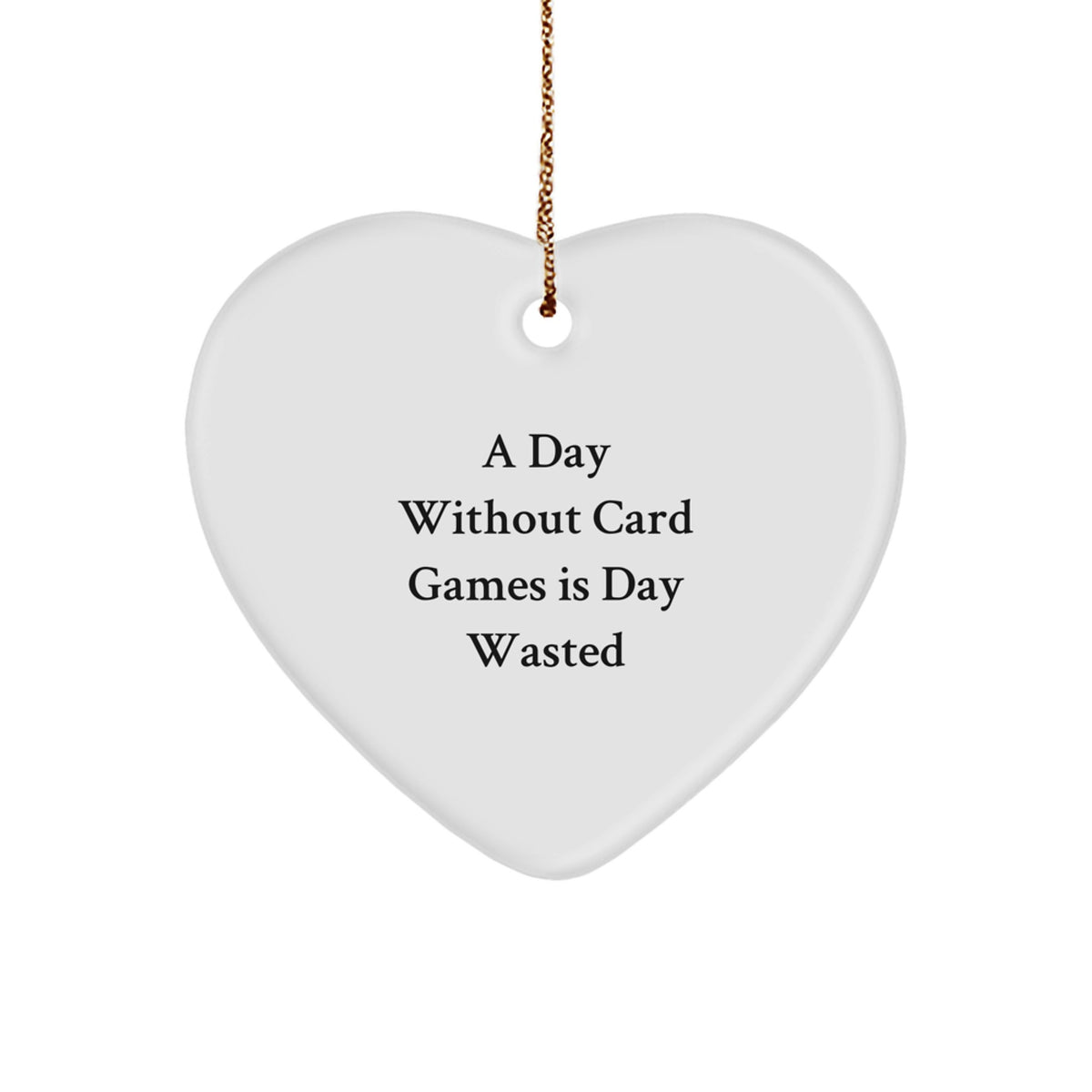 Card Games Enthusiasts Gifts from Family for Christmas - Heart Ornament, 'A Day Without Card Games Is Day Wasted', Funny Heart Shaped, Stress-Free Decorating - Image 1