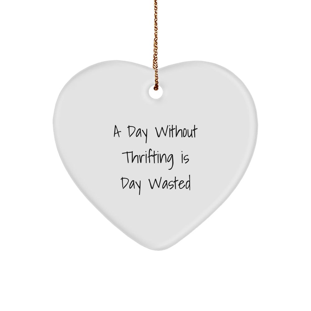 Thrifting Enthusiasts' Delight, 'A Day Without Thrifting Is Day Wasted' Heart Ornament Gifts from Friends, Family, or Coworkers for Thrifting Lovers - Image 1
