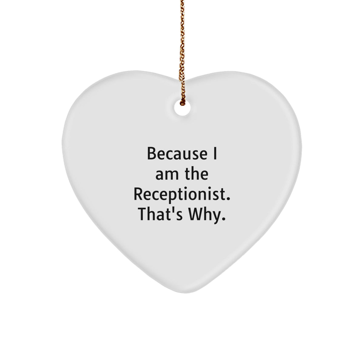 Receptionist Gifts from Friends, Unique Heart Ornament Because I Am The Receptionist. That's Why., Christmas Decoration Gifts for Receptionist - Image 1
