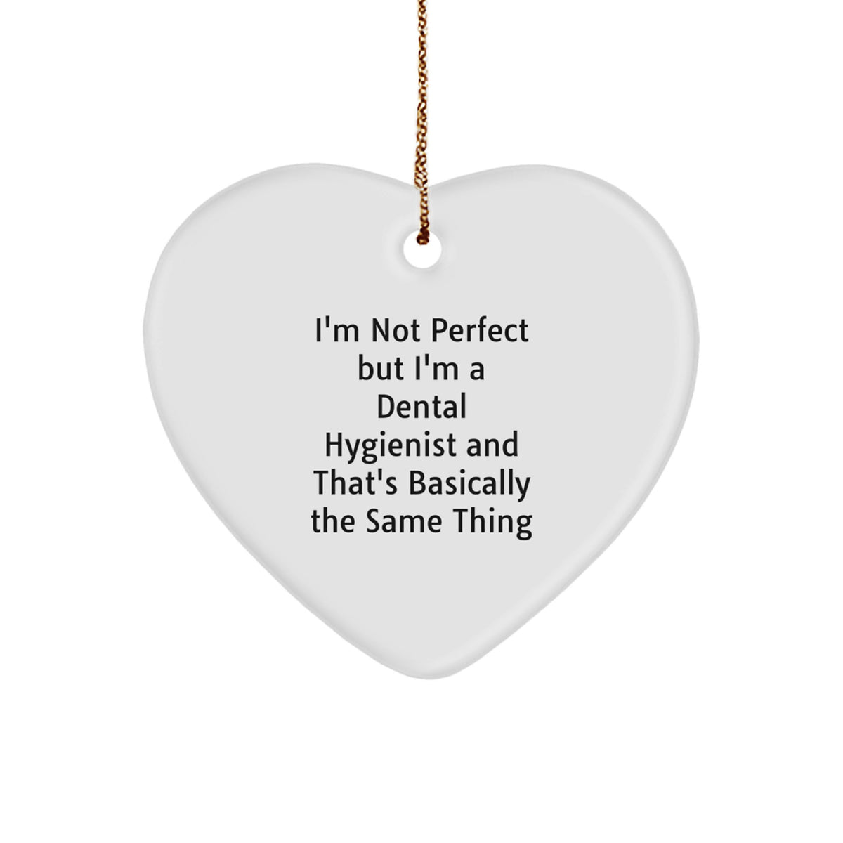 Dental Hygienist Gifts from Friends - I'm Not Perfect But I'm A Dental Hygienist And That's Basically The Same Thing Heart Ornament for Christmas - Image 1