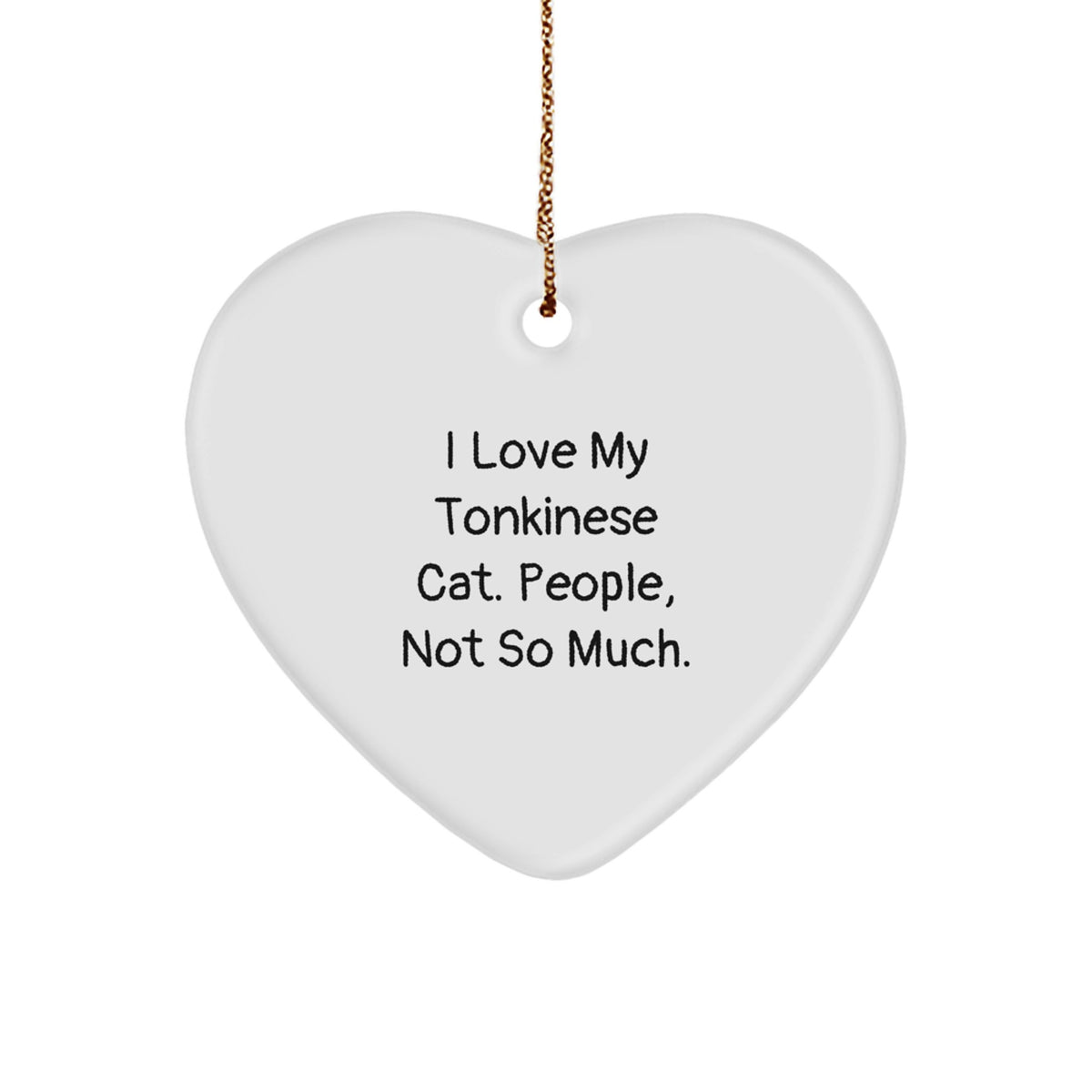 Funny Tonkinese Cat Gifts, I Love My Tonkinese Cat. People, Not So Much., Heart Ornament for Christmas - Image 1