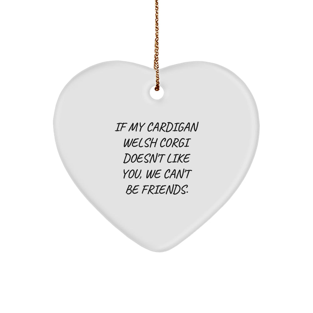 Funny Cardigan Welsh Corgi Dog Heart Ornament Gifts from Friends for Men, Women, Family - 'If My Cardigan Welsh Corgi Doesn't Like You, We Can't Be Friends.' Christmas Unique Gifts - Image 1